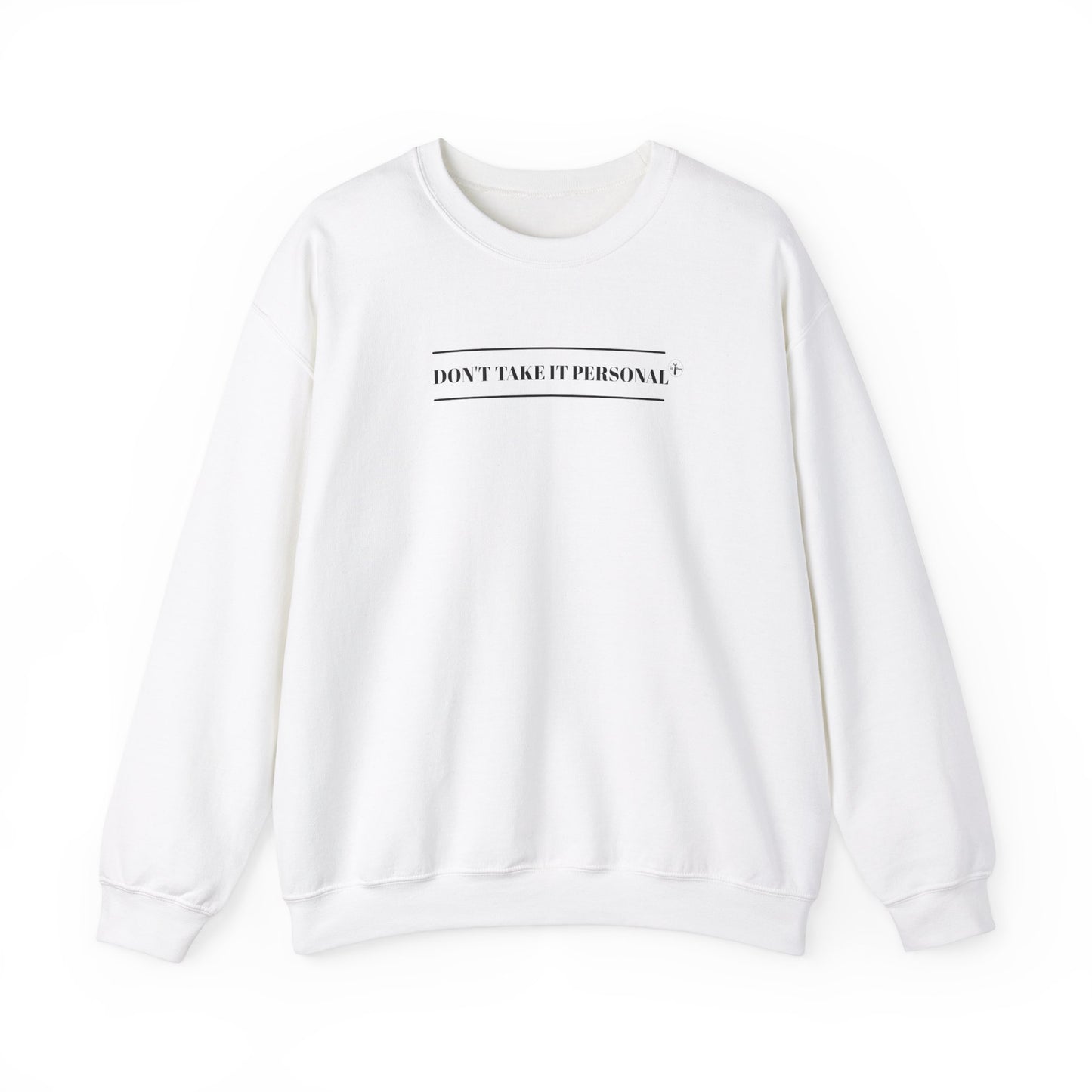 DON'T TAKE IT PERSONAL - Crewneck Sweatshirt
