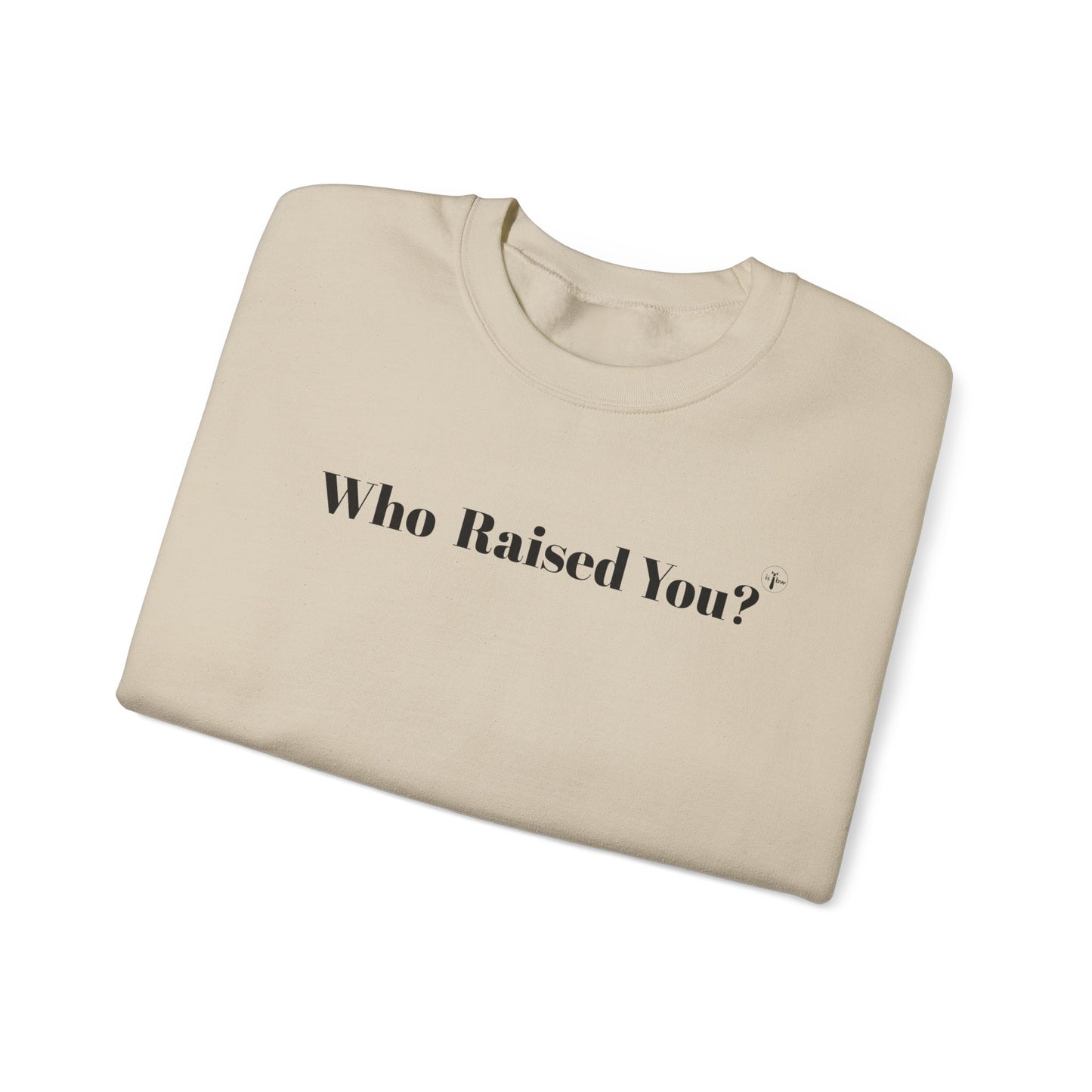 Who Raised You?