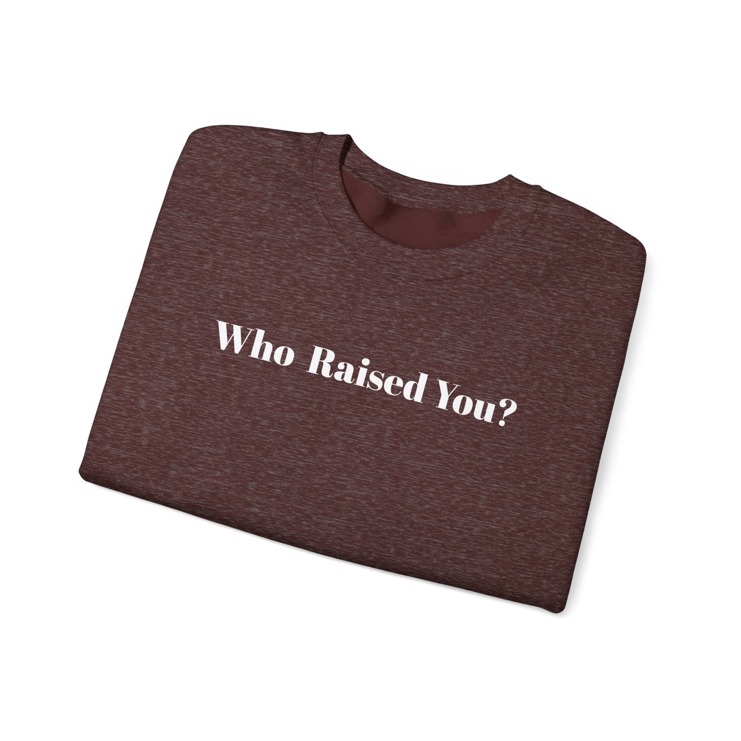 Who Raised You?