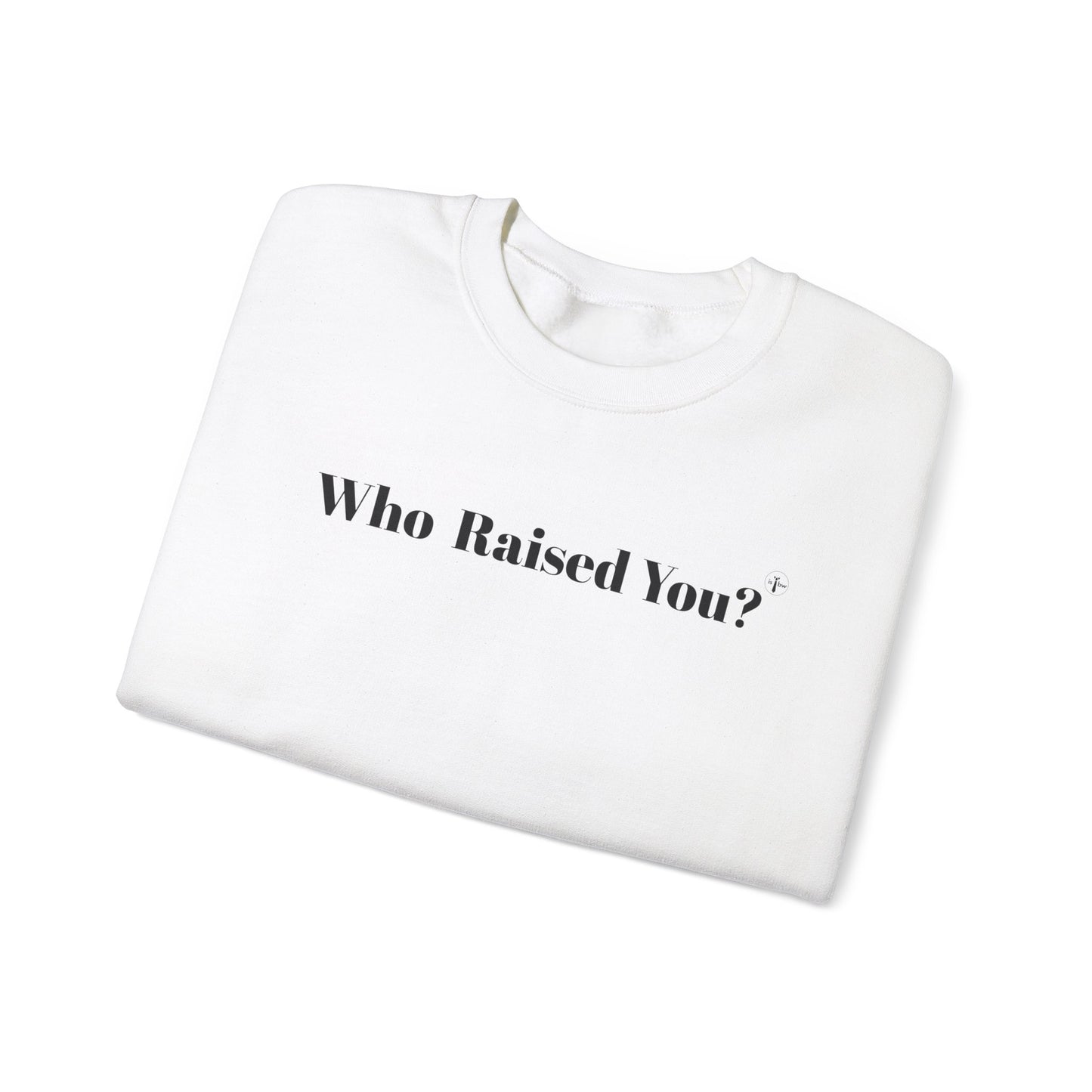 Who Raised You?