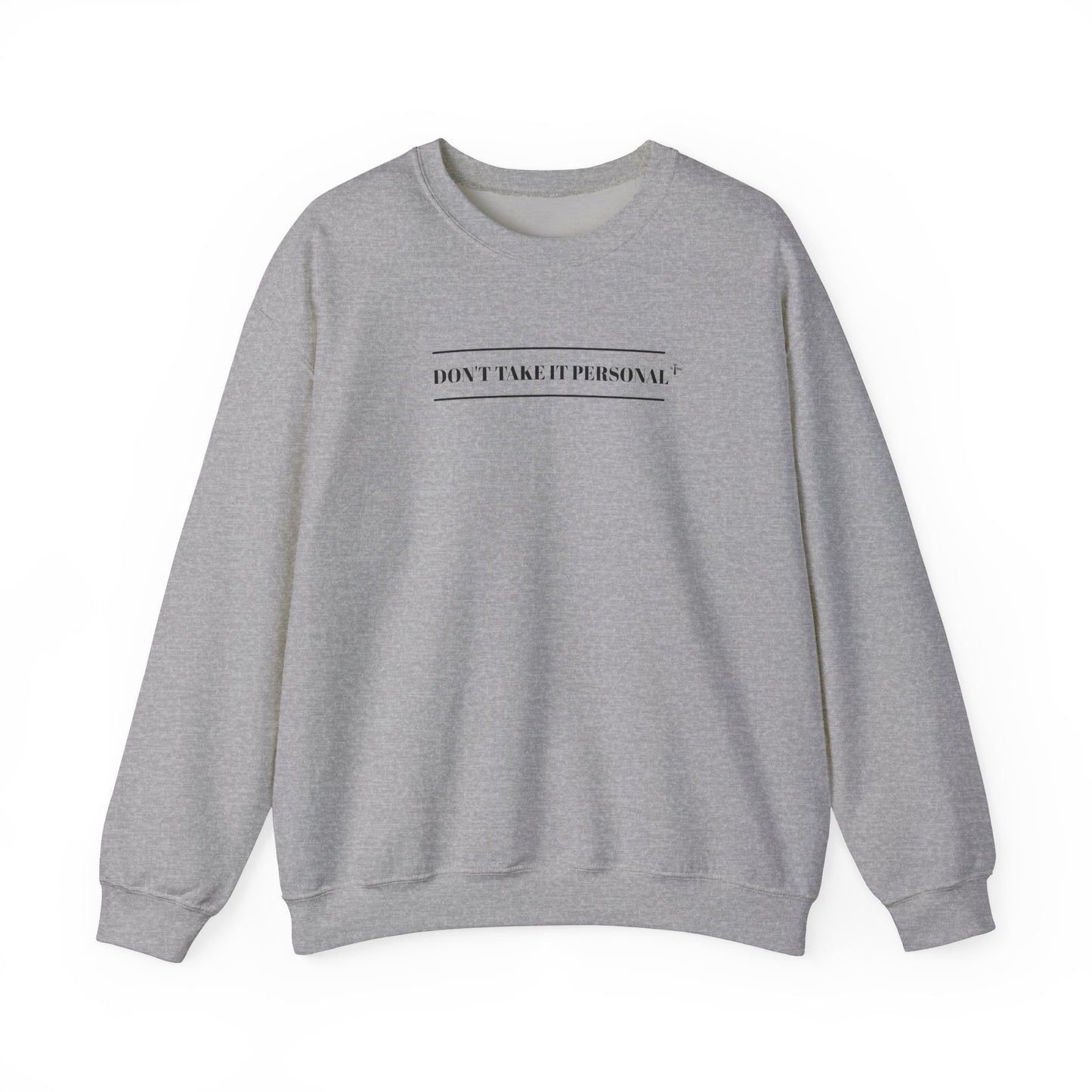 DON'T TAKE IT PERSONAL - Crewneck Sweatshirt