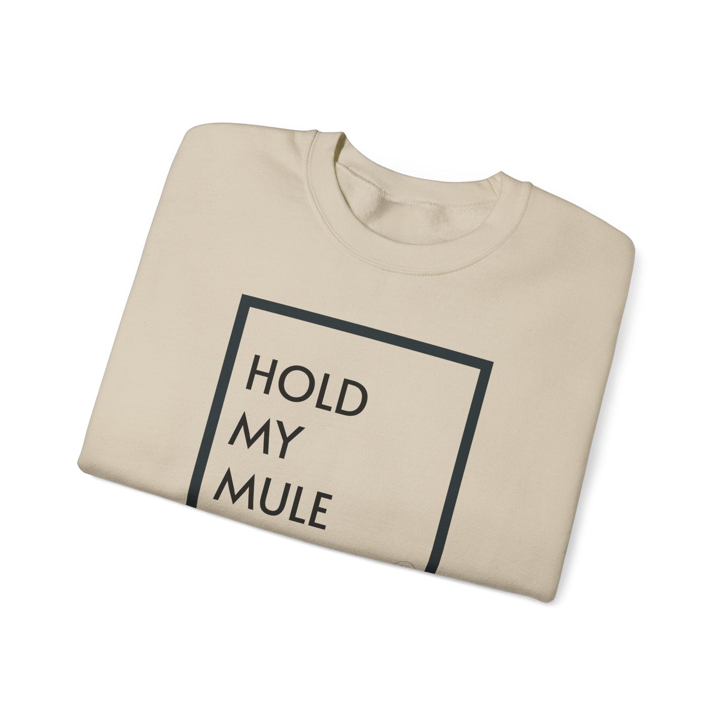 HOLD MY MULE - Crewneck Sweatshirt