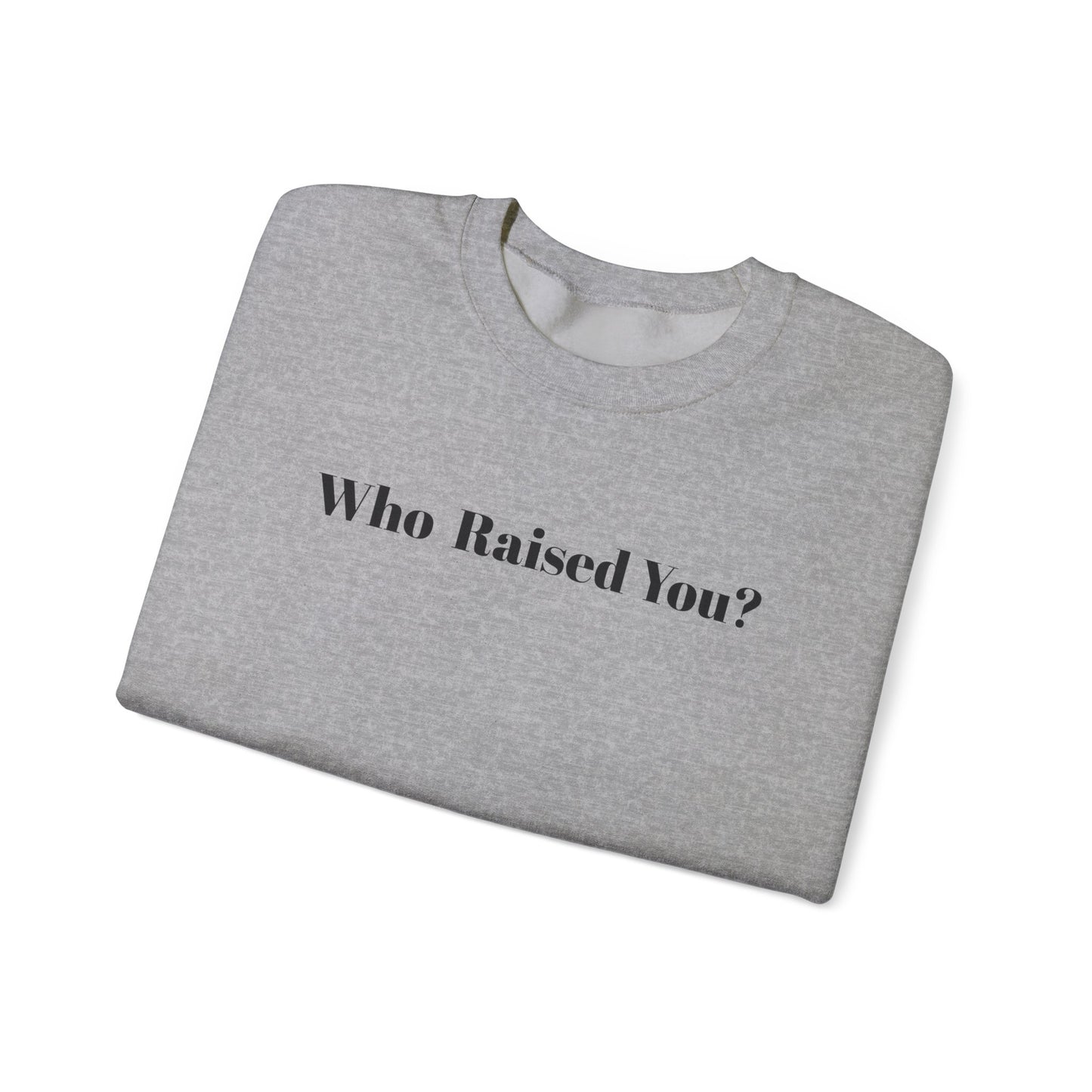 Who Raised You?