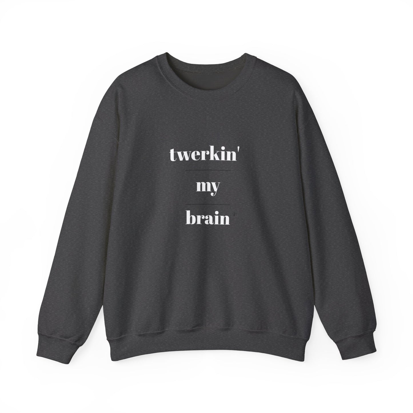 twerkin' my brain - Crewneck Sweatshirt