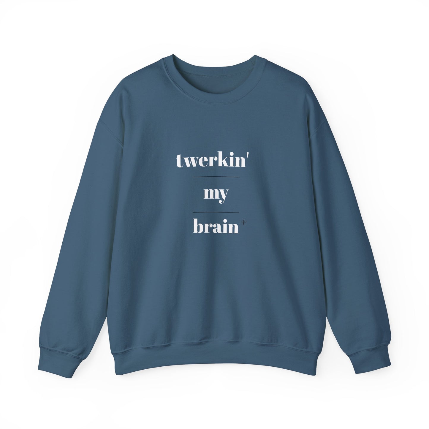 twerkin' my brain - Crewneck Sweatshirt