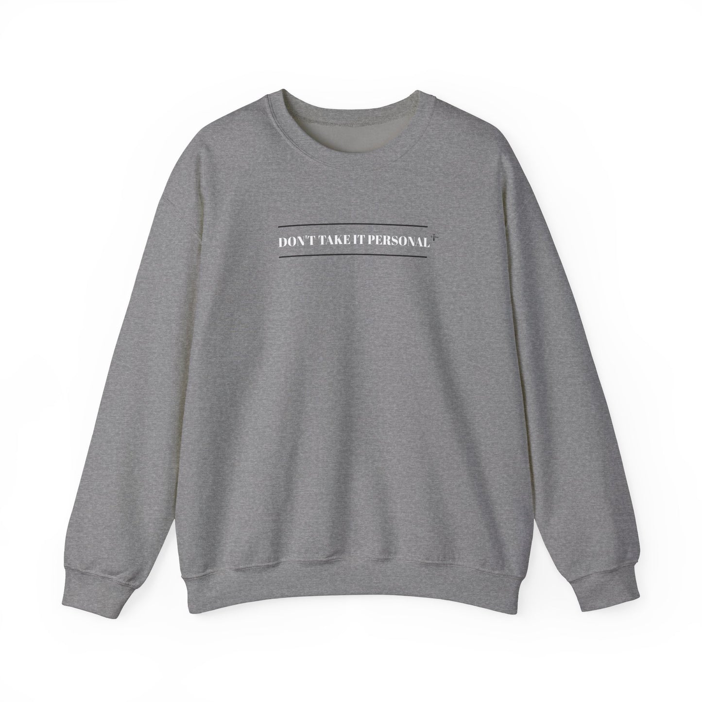 DON'T TAKE IT PERSONAL - Crewneck Sweatshirt