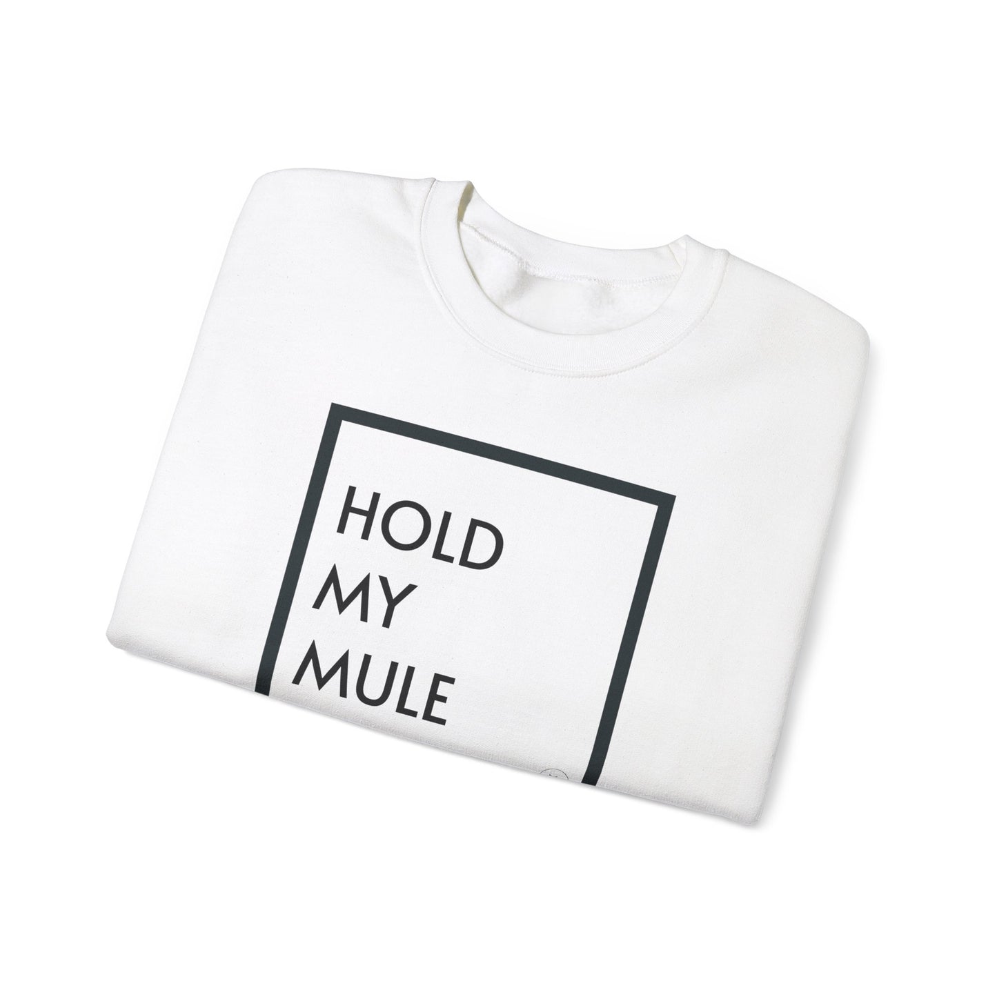 HOLD MY MULE - Crewneck Sweatshirt