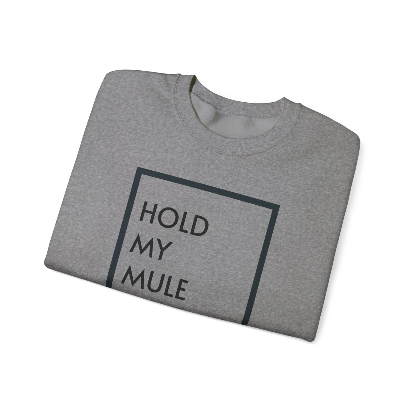 HOLD MY MULE - Crewneck Sweatshirt