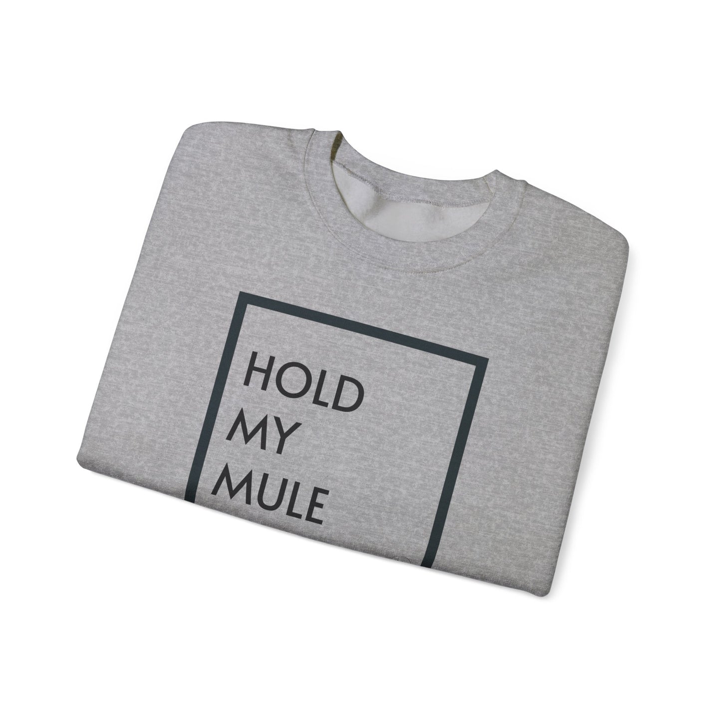 HOLD MY MULE - Crewneck Sweatshirt