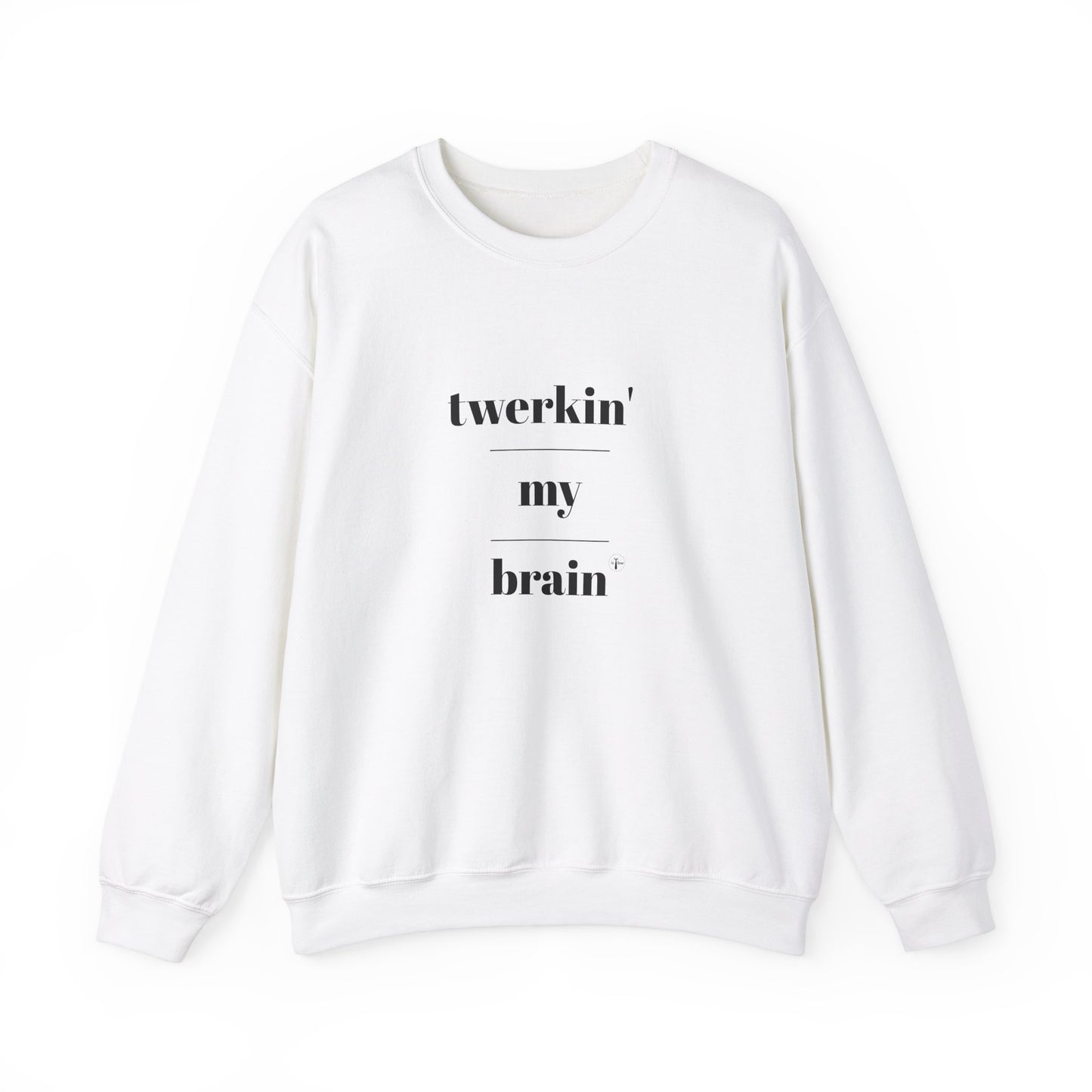 twerkin' my brain - Crewneck Sweatshirt